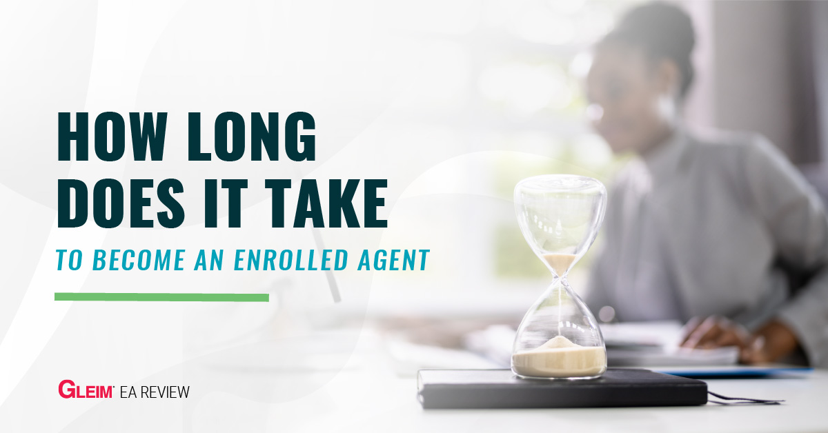 How Long Does it Take to an Enrolled Agent? Gleim Exam Prep