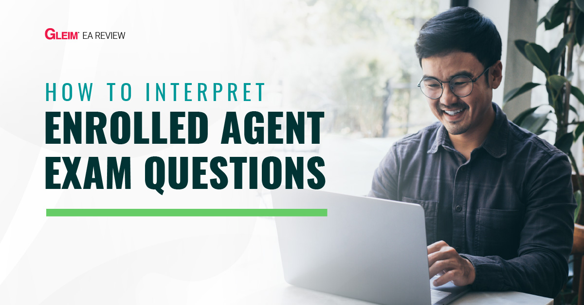 How to Interpret Enrolled Agent Exam Questions Gleim Exam Prep