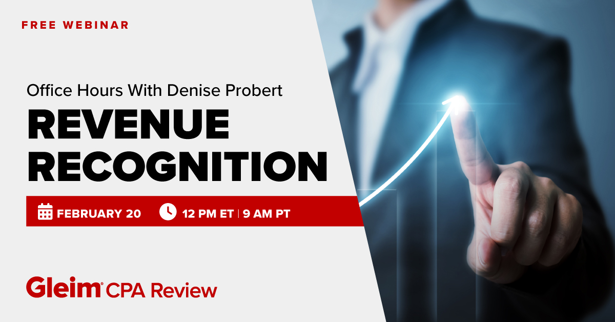 Free Webinar | Office Hours with Denise Probert: Revenue Recognition | February 20th, 12 PM ET, 9 AM PT | Gleim CPA Review